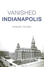 NEW The History Press Vanished Indianapolis, IN 9781467154697 Lost Trade Paperba
