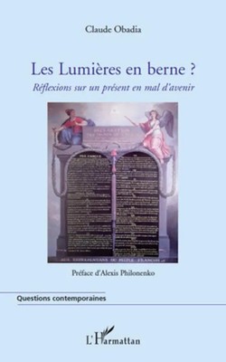 Les Lumières en berne ? Réflexions sur un présent en mal d'avenir Claude Obadia