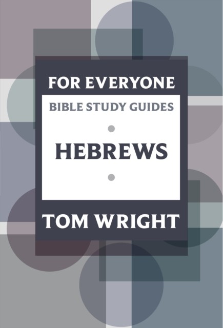 For Everyone Bible Study Guide: Hebrews by Tom Wright (Paperback Book)