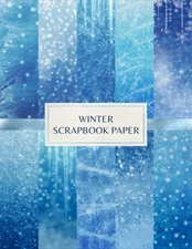 Winter Scrapbook Paper: Decorative Craft Pages For Card Making, Collage, Mixed M