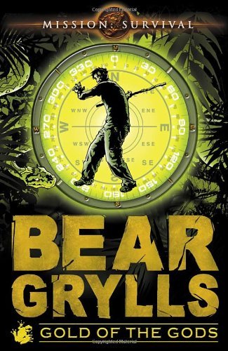 Mission Survival 1: Gold of the Gods By Bear Grylls