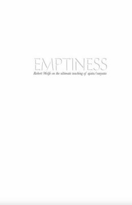 Emptiness: Robert Wolfe on the ultimate teaching of ajata/sunyata