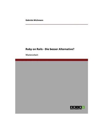 Ruby on Rails - Die bessere Alternative?, Wichmann, Gabriele