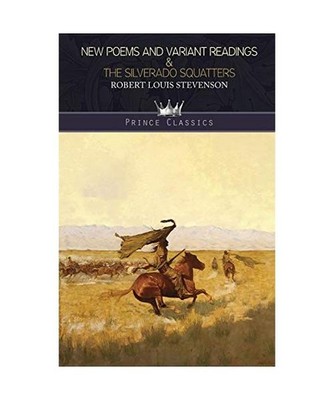 New Poems and Variant Readings & The Silverado Squatters, Robert Louis Stevenson