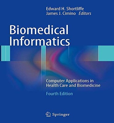 BIOMEDICAL INFORMATICS: COMPUTER APPLICATIONS IN HEALTH By Edward H. Shortliffe