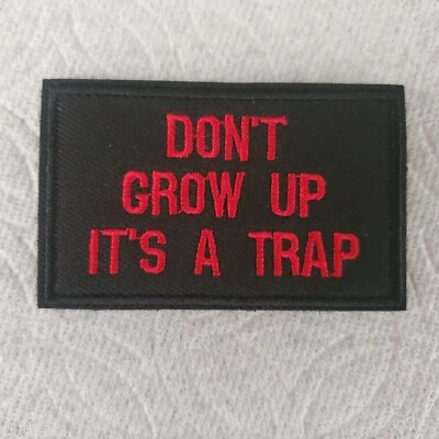 DONT GROW UP ITS A TRAP Sarcastic Funny Tactical Morale Patch Hook and Loop