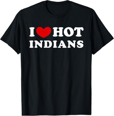 I Love Hot Indians, I Heart Hot Indians T-Shirt