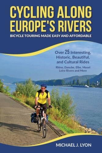 Cycling Along Europe's Rivers: Bicycle Touring Made Easy and Affordable ...