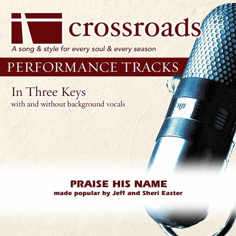 Praise His Name - Jeff & Sheri Easter - Accompaniment Track