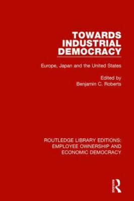 Towards Industrial Democracy : Europe, Japan and the United States, Hardcover...