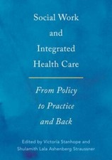 Social Work and Integrated Health Care: From Policy ... 9780190607296 by Unknown
