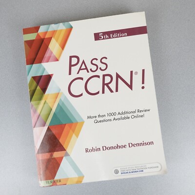 PASS CCRN!, 5th Edition Dennison DNP, APRN, CCNS, CEN, CNE w/Code!