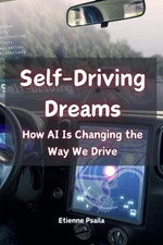 Self-Driving Dreams: How AI Is Changing the Way We Drive by Etienne Psaila Paper