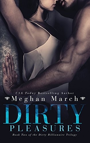 DIRTY PLEASURES (THE DIRTY BILLIONAIRE TRILOGY) (VOLUME 2) By Meghan March *NEW*