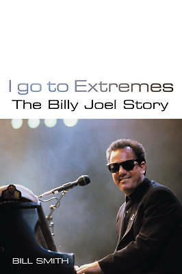 I Go To Extremes: The Billy Joel Story by Bill Smith (Hardcover, 2007), ....