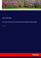 John Fothergill | An Account Of The Life And Travels In The Work Of The...