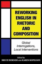 Reworking English in Rhetoric and Composition: Global Interrogations, Local Inte