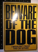 Beware of The Dog I Wouldn't Trust the Cat Either Metal Tin Sign YELLOW SEALED