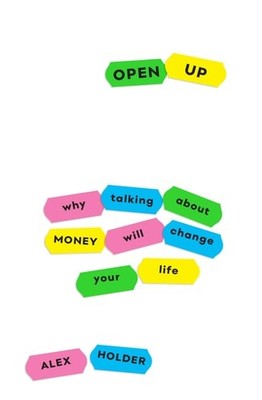 Open Up: Why Talking About Money Will Change Your Life, Holder, Alex, Good Book