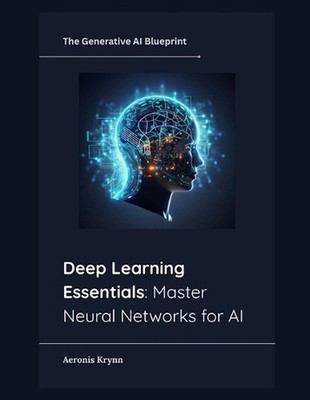 Deep Learning Essentials: Master Neural Networks for AI by Aeronis Krynn Paperba