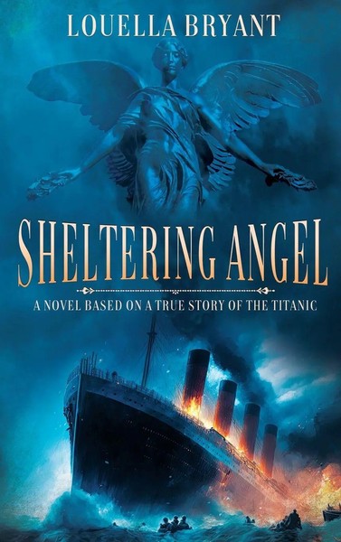Sheltering Angel | A Novel Based On A True Story Of The Titanic | Louella Bryant-image