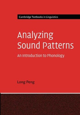 Analyzing Sound Patterns: An Introduction to Phonology by Long Peng
