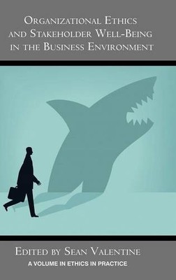 Organizational Ethics and Stakeholder Well Being in the Business Environment