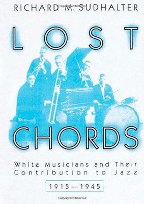 Lost Chords: White Musicians and Their Contribution... - Sudhalter, Richard M.