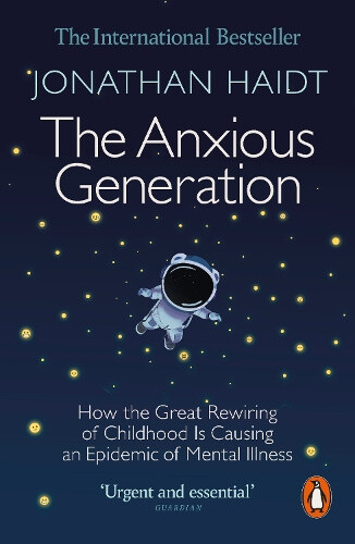 The Anxious Generation: How the Great Rewiring of Childhood Is Causing an