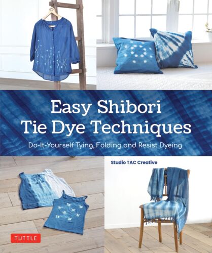 Easy Shibori Tie Dye Techniques: Do-It-Yourself Tying, Folding and Resist Dyeing - Picture 1 of 1