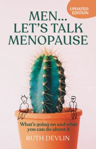 Men… Let’s Talk Menopause: What’s going on and what you can do a