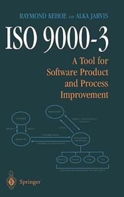ISO 9000-3: A Tool for Software Product and Process Improvement by Raymond Kehoe