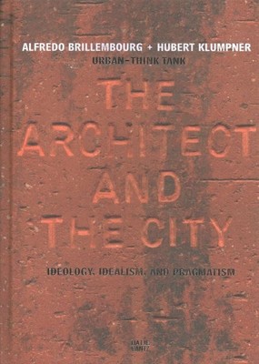 Architect and The City : Ideology, Idealism, and Pragmatism, Hardcover by Bri...