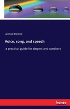 Voice, Song, And Speech: A Practical Guide For Singers And Speakers