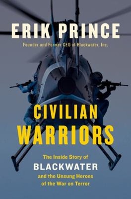 Civilian Warriors : The Inside Story of Blackwater and the Unsung