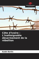 CôTe D'ivoire : L'inatteignable DéSarmement De La RéBellion Kadet Bertin Buch