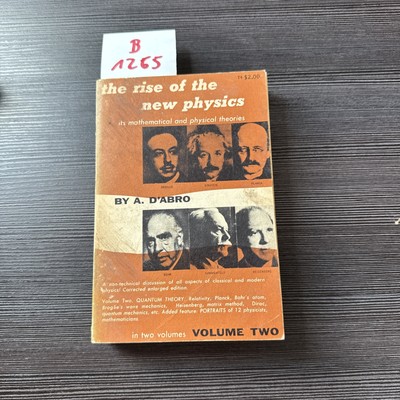 The Rise of the New Physics, Mathematical & Physical Theories Vol II  A. D'Abro