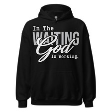 In The Waiting God Is Working Hoodie: Christian Unisex Sweatshirt