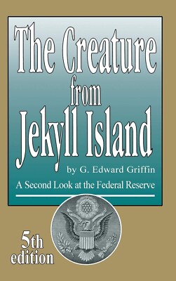 The Creature from Jekyll Island: Federal Reserve (Hardcover) G. Edward Griffin