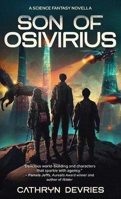 Son of Osivirius: A Science Fantasy Novella By Cathryn DeVries - New Copy - 9...