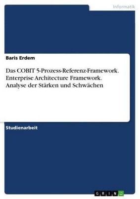 Das COBIT 5-Prozess-Referenz-Framework. Enterprise Architecture Framework. 