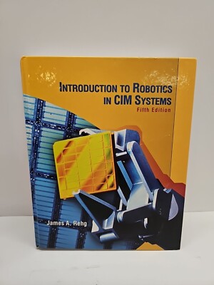 Introduction to Robotics in CIM Systems by James A. Rehg (2003, Hardcover)