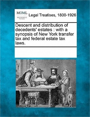 Descent and Distribution of Decedents' Estates: With a Synopsis of New York Tran