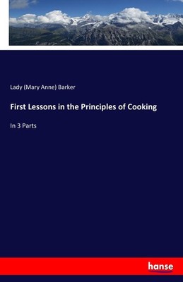 First Lessons in the Principles of Cooking ~ Lady (Mary Anne ... 9783744749756