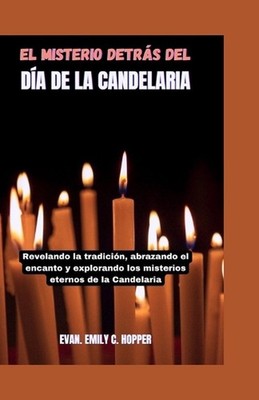 El Misterio Detrs del Da de la Candelaria: Revelando la tradici?n, abrazando el