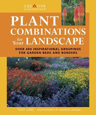 Plant Combinations for Your Landscape: Over 400 Inspirational Groupings for...