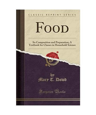 Food: Its Composition and Preparation; A Textbook for Classes in Household Scien