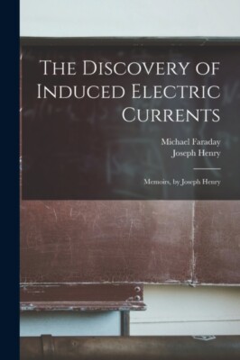 Henry - Discovery of Induced Electric Currents  Memoirs by - New pape - X555z