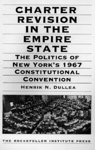 Charter Revision in the Empire State : The Politics of New York's 1967 ...