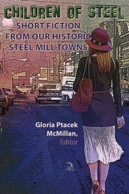 Children of Steel: Short Fiction from Our Historic Steel Mill Towns by Jeff Mane